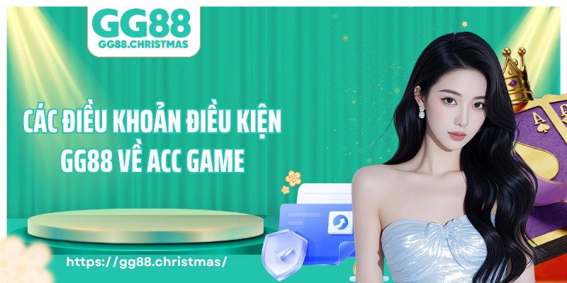 Các điều khoản điều kiện GG88 về acc game