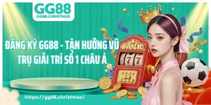 Đăng Ký GG88 - Tận Hưởng Vũ Trụ Giải Trí Số Một Châu Á