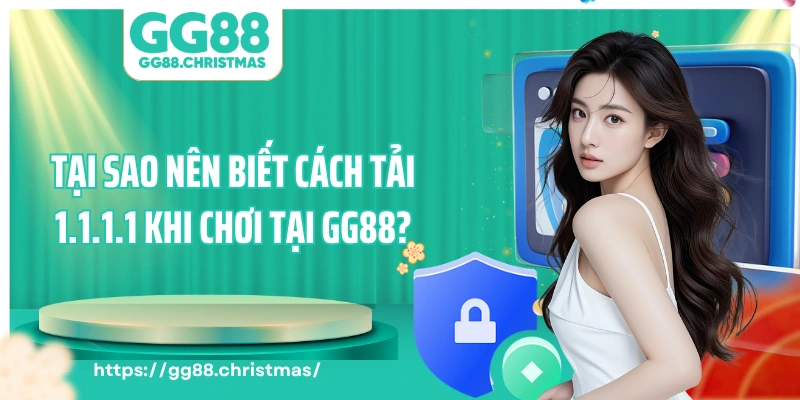 Tại sao nên biết cách tải 1.1.1.1 khi chơi tại GG88?